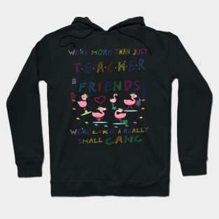 We're more than just Teacher friends we're like a really small gang - Flamingo Party - Flamingo small gang T-shirt, Flamingo Lover Short-Sle Hoodie